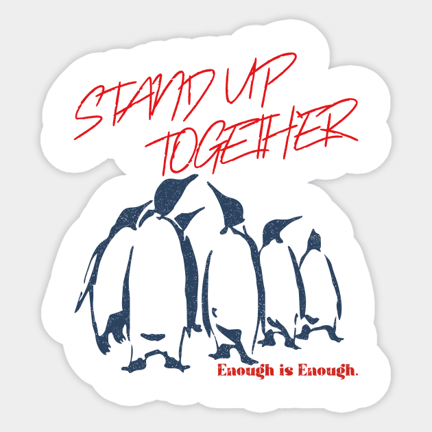 Stand up together. Enough is Enough. Sticker by flyinghigh5